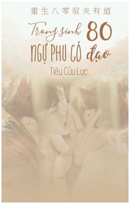 [NT] Trọng sinh 80 ngự phu có đạo - Tiêu Cửu Lục.