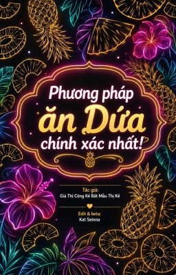 [ĐM - Nhất thụ đa công, cao h]  Phương  Pháp  Ăn Dứa  Chính  Xác  Nhất! ( HOÀN)