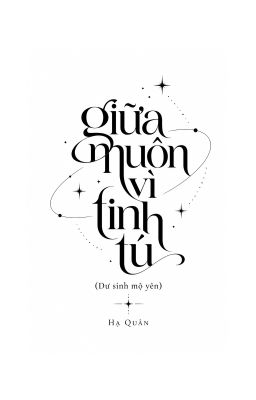 Bách hợp | Giữa Muôn Vì Tinh Tú - Hạ Quân | Dư Sinh Mộ Yên