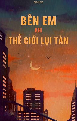[Đam mỹ - Mạt thế] Bên em khi thế giới lụi tàn